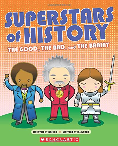 Superstars of History: The Good, The Bad, and the Brainy