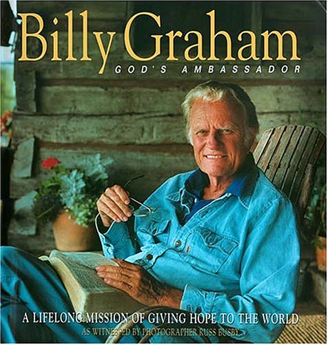 Billy Graham: God's Ambassador A Lifelong Mission Of Giving Hope To The World