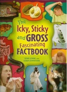 The Icky, Sticky And Gross Fascinating Factbook