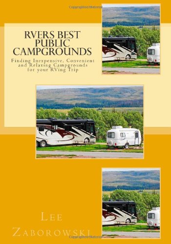 RVers BEST PUBLIC CAMPGROUNDS: Finding Inexpensive, Convenient and Relaxing Campgrounds for your RVing Trip