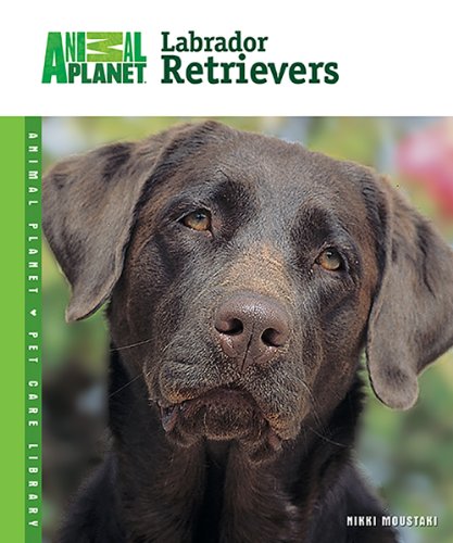 Labrador Retrievers (Animal Planet Pet Care Library)