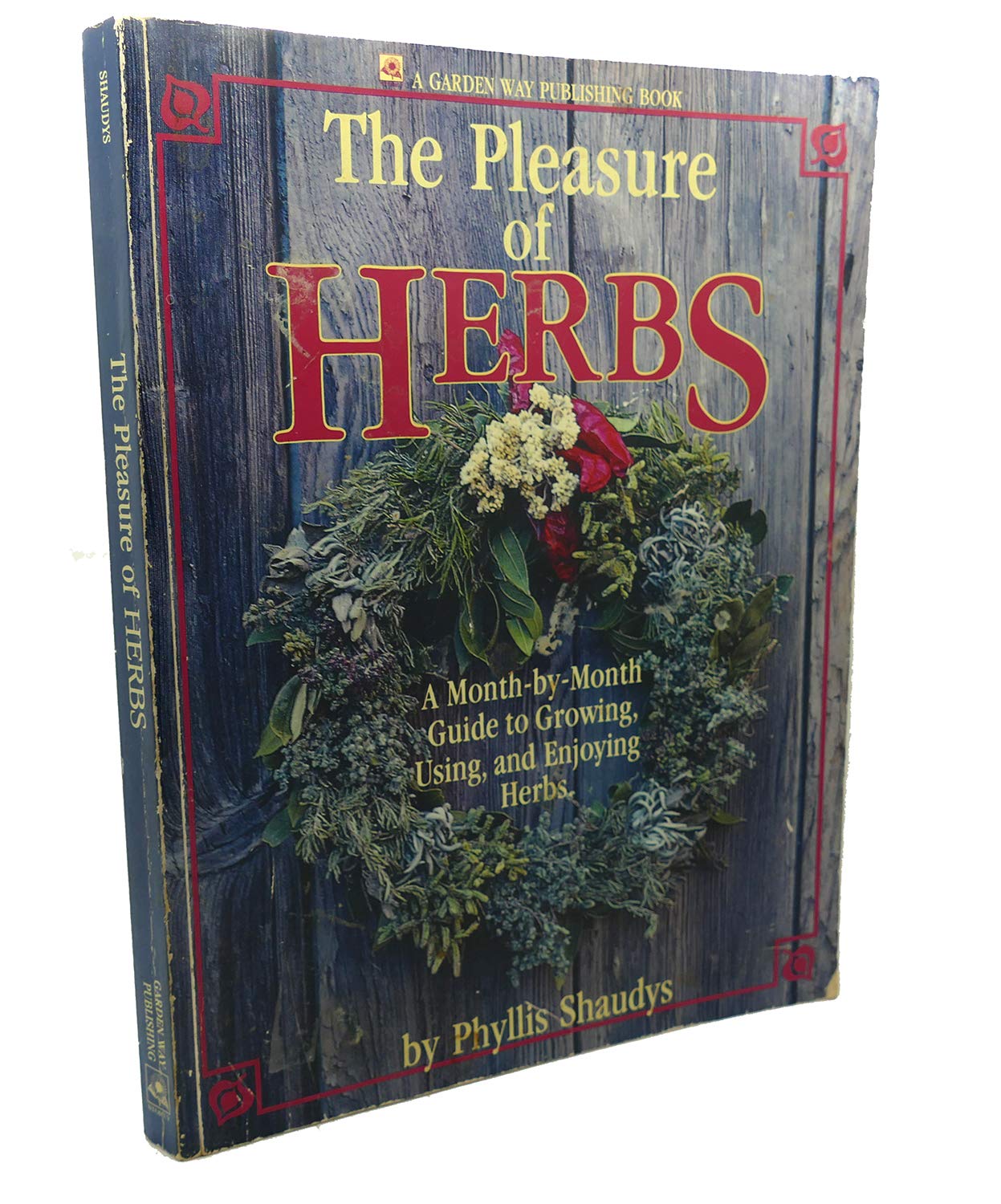 The Pleasure of Herbs: A Month-by-Month Guide to Growing, Using, and Enjoying Herbs