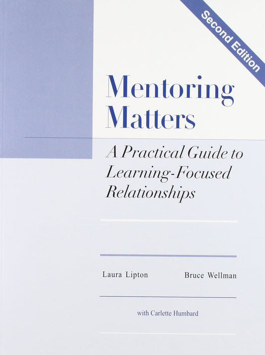 Mentoring Matters: A Practical Guide To Learning Focused Relationships