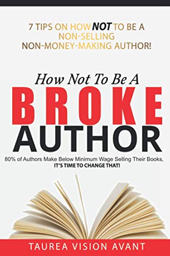How Not To Be A Broke Author: 7 Tips on how NOT to be a non-selling non-money-making author!