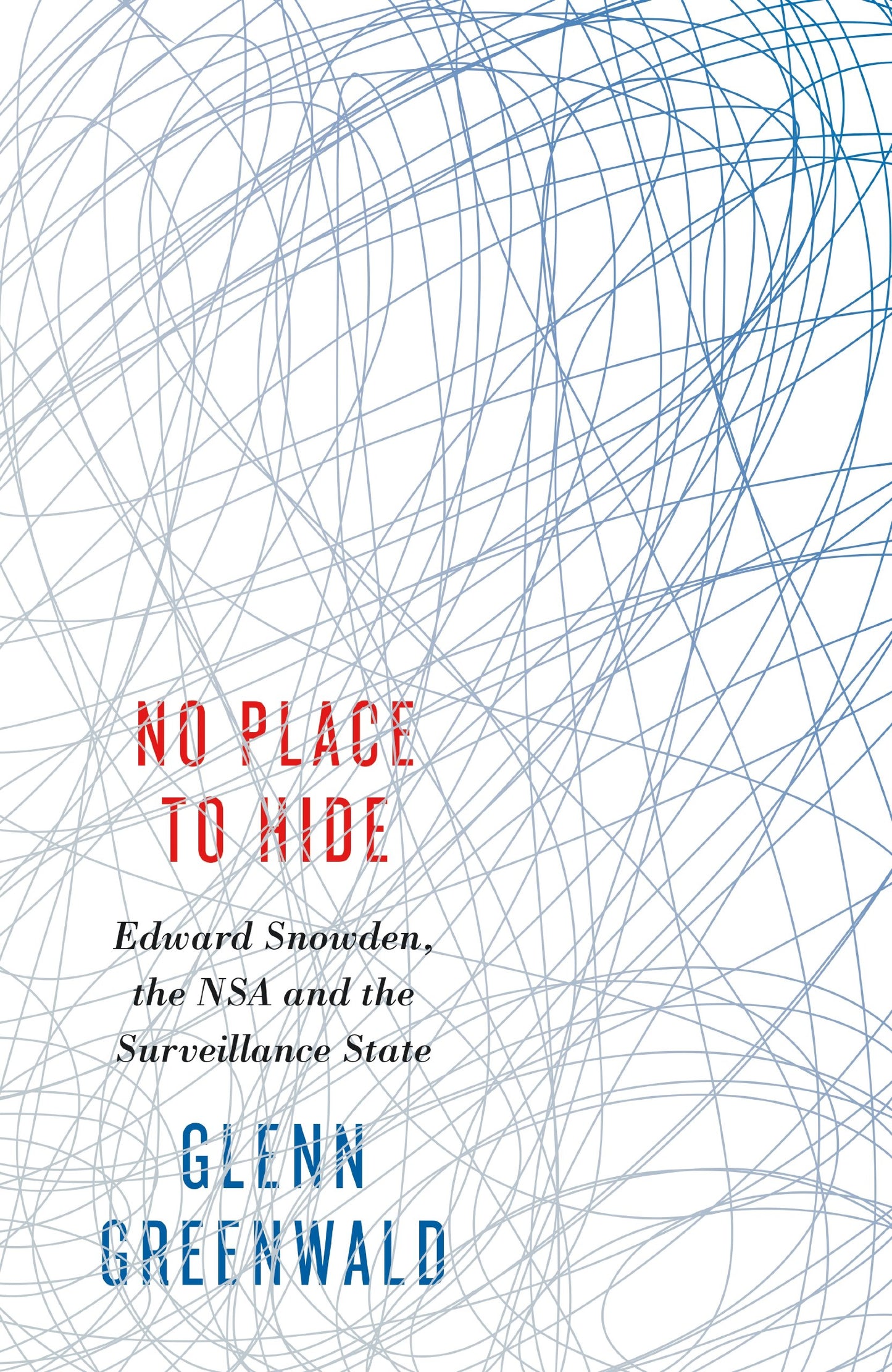 No Place to Hide: Edward Snowden, the NSA and the Surveillance State