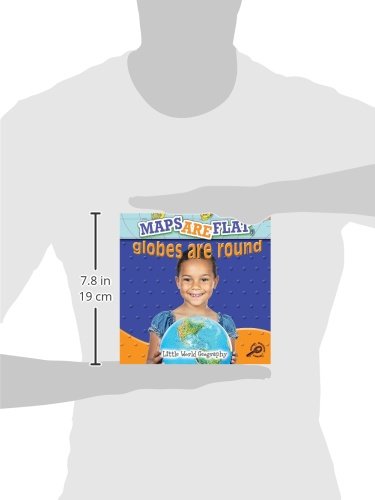 Maps Are Flat, Globes Are Round (Little World Geography)