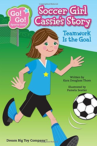 Soccer Girl Cassie's Story: Teamwork Is the Goal (Go! Go! Sports Girls)