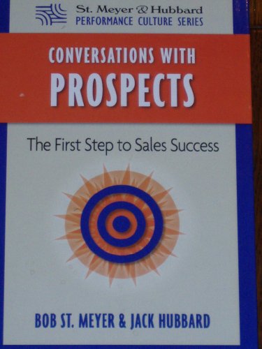 Conversations With Prospects, The First Step to Sales Success by Bob St. Meyer, Jack Hubbard (2008) Hardcover