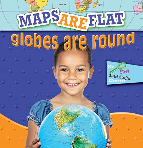 Maps Are Flat, Globes Are Round (Little World Geography)
