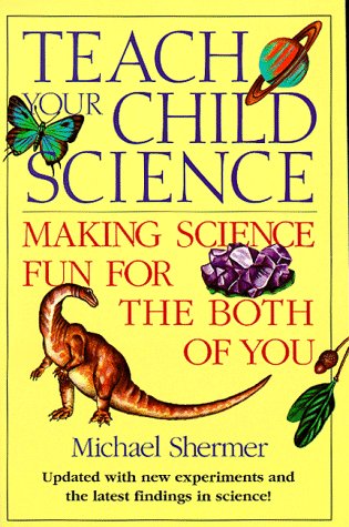 Teach Your Child Science: Making Science Fun for the Both of You - 7736