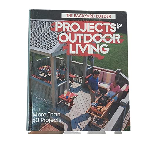 Projects for Outdoor Living (The Backyard Builder)