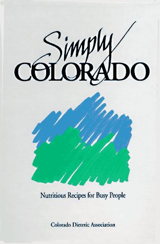 Simply Colorado, Nutritious Recipes for Busy People