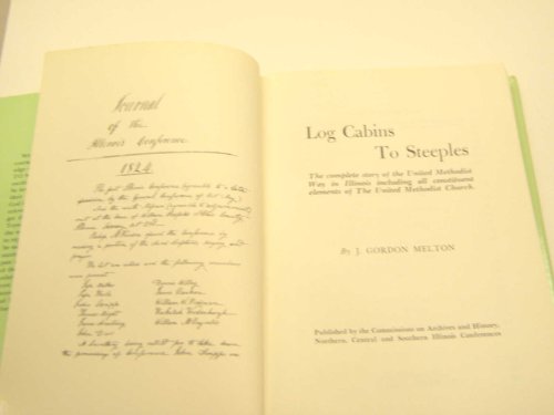 Log cabins to steeples; the United Methodist way in Illinois 1824-1974