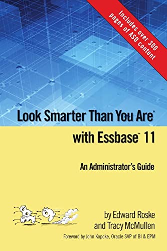 Look Smarter Than You Are with Essbase 11: An Administrator's Guide