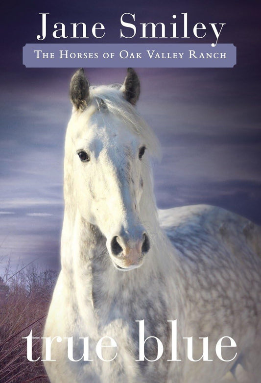 True Blue: Book Three of the Horses of Oak Valley Ranch