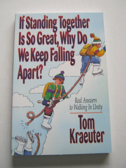 If Standing Together Is So Great, Why Do We Keep Falling Apart?: Real Answers to Walking in Unity