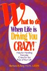 What to Do When Life Is Driving You Crazy!: Help for Handling Everyday Crises for the Rest of Your Life