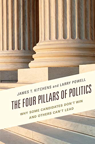 Four Pillars of Politics: WHY SOME CANDIDATES DONT WIN AND OTHERS CANT LEAD (Lexington Studies in Political Communication)