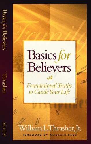 Basics for Believers: Foundational Truths to Guide Your Life