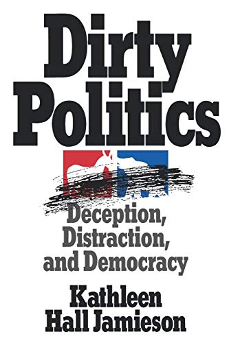 Dirty Politics: Deception, Distraction, and Democracy (Oxford Paperbacks) - 7511