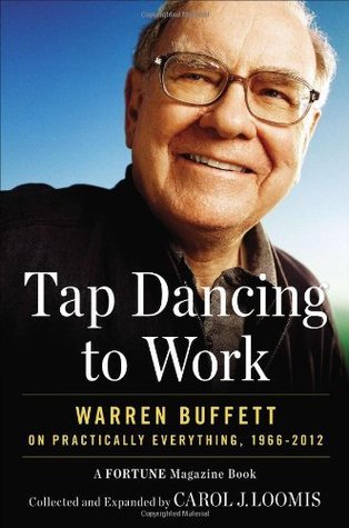 Tap Dancing to Work: Warren Buffett on Practically Everything, 1966-2012: A Fortune Magazine Book - 4992