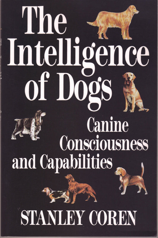 The Intelligence of Dogs: Canine Consciousness and Capabilities