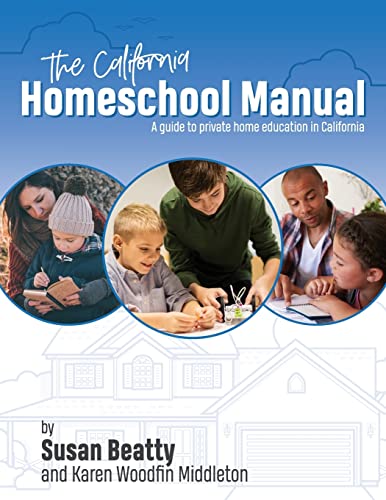 California Homeschool Manual: A guide to private home education in California - 3219