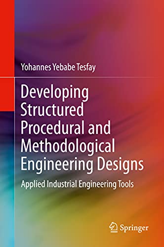 Developing Structured Procedural and Methodological Engineering Designs: Applied Industrial Engineering Tools