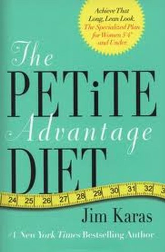 The Petite Advantage Diet: Achieve That Long, Lean Look. The Specialized Plan for Women 5'4" and Under. - 3477
