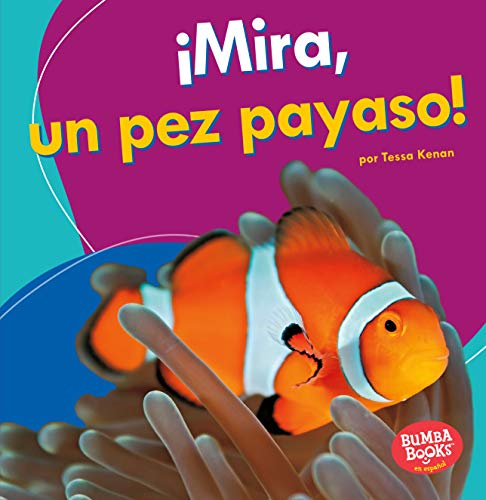 Mira, un pez payaso! (Look, a Clown Fish!) (Bumba Books  en espaol  Veo animales marinos (I See Ocean Animals)) (Spanish Edition)
