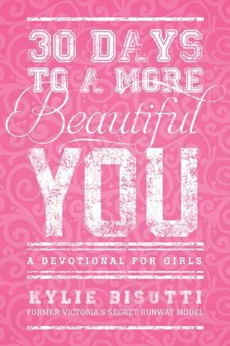 30 Days to a More Beautiful You: A Devotional for Girls
