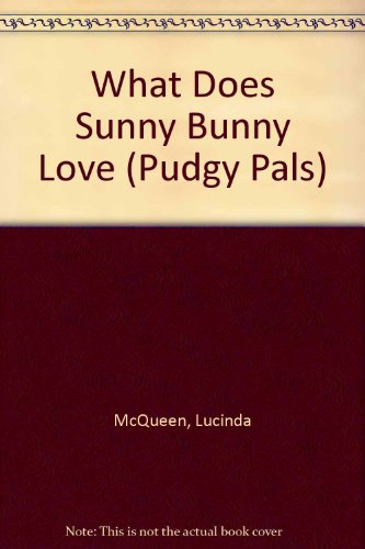 What Does Sunny Bunny Love? (Wee Pudgy Books) - 9562