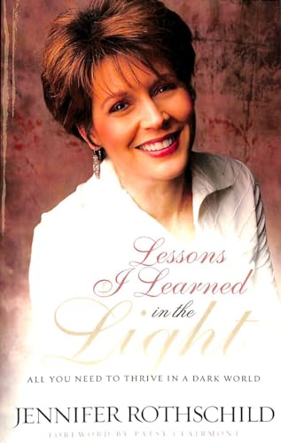 Lessons I Learned in the Light: All You Need to Thrive in a Dark World