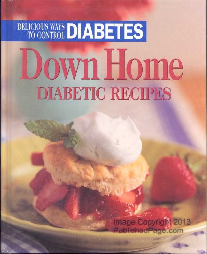 Down Home Diabetic Recipes: Delicious Ways to Control Diabetes
