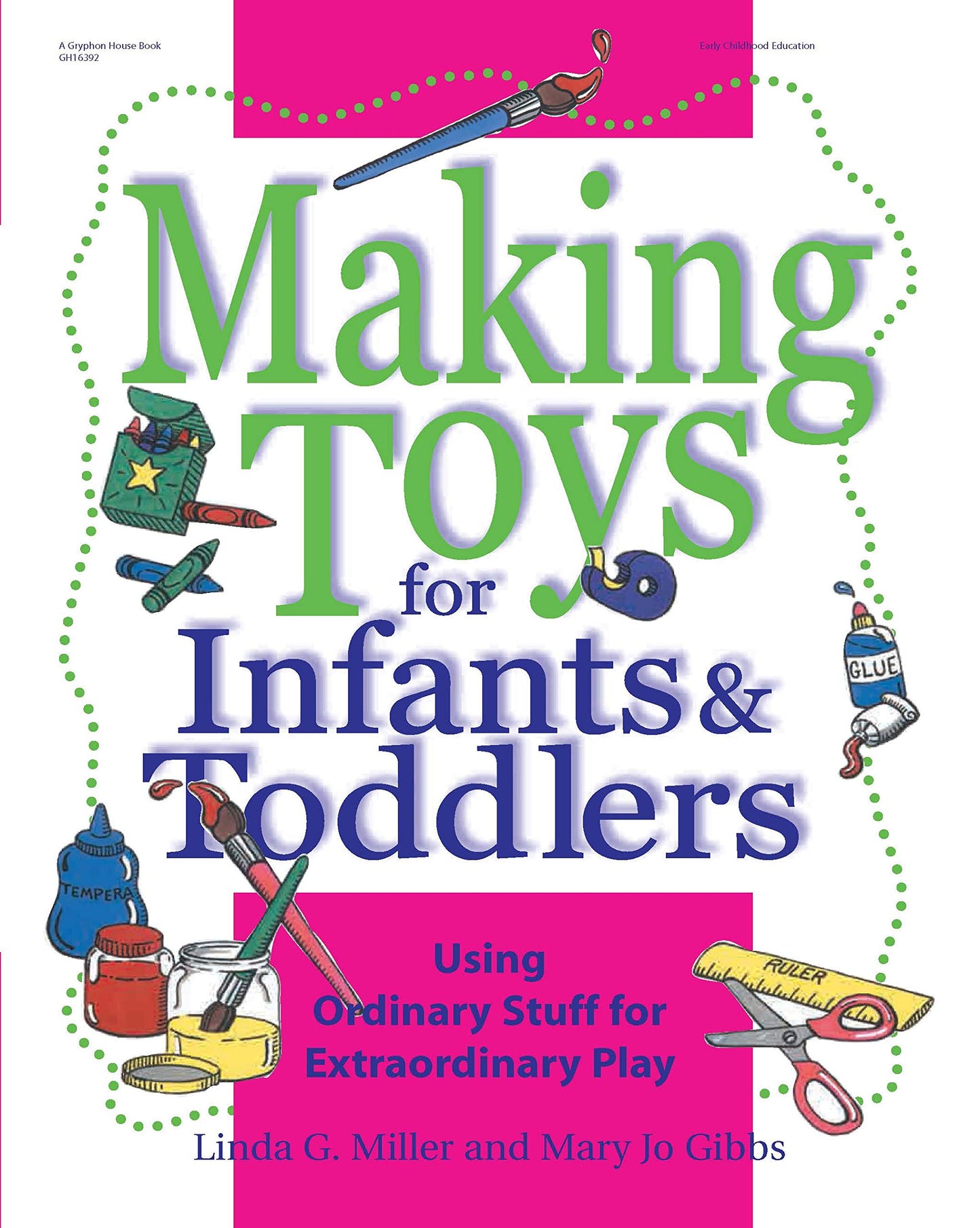Making Toys for Infants and Toddlers: Using Ordinary Stuff for Extraordinary Play