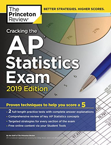Cracking the AP Statistics Exam, 2019 Edition: Practice Tests & Proven Techniques to Help You Score a 5 (College Test Preparation)