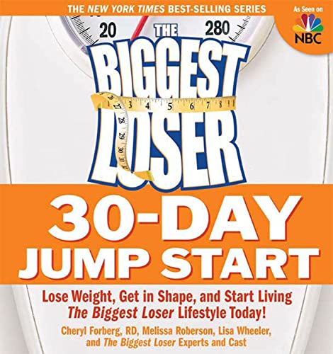 The Biggest Loser 30-Day Jump Start: Lose Weight, Get in Shape, and Start Living the Biggest Loser Lifestyle Today!