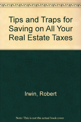 Tips and Traps for Saving on All Your Real Estate Taxes