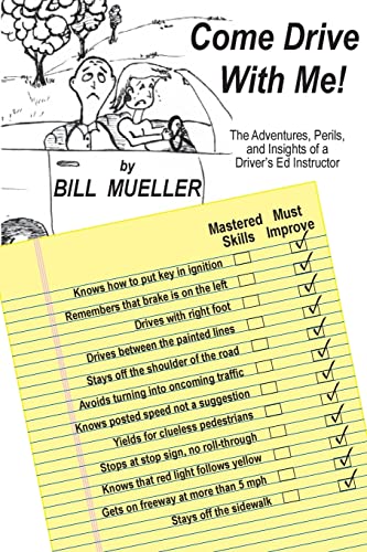 Come Drive With Me!: The Adventures, Perils, and Insights of a Driver's Ed Instructor
