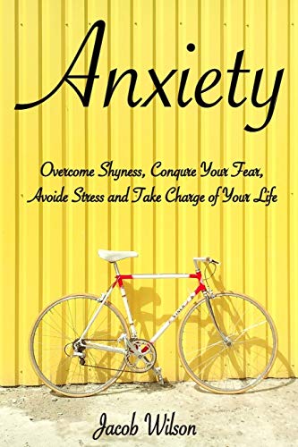 Anxiety: How to Overcome Shyness, Conquer Your Fear, Avoid Stress, and Take Charge of Your Life (Learn to Regain Your Life and Fight Against Depression) - 4402