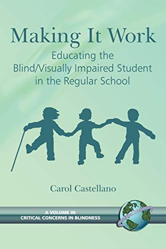 Making It Work: Educating the BlindVisually Impaired Student in the Regular School (Critical Concerns in Blindness) - 7822