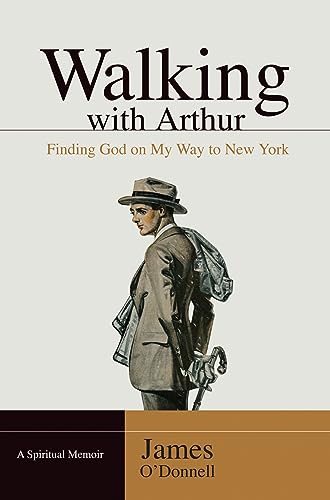 Walking With Arthur: Finding God On My Way to New York [A Spiritual Memoir]