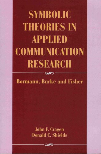 Symbolic Theories in Applied Communication Research: Bormann, Burke, and Fisher