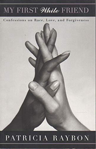 My First White Friend: Confessions on Race, Love, and Forgiveness