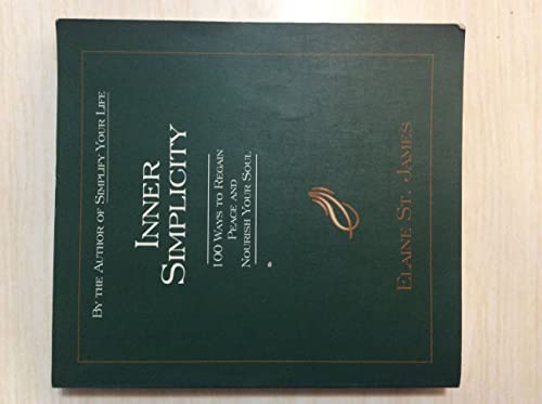 Inner Simplicity: 100 Ways to Regain Peace and Nourish Your Soul