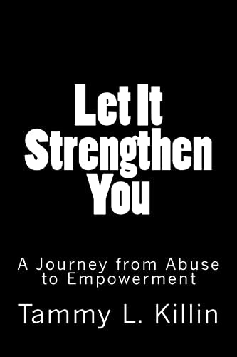 Let It Strengthen You: A Journey from Abuse to Empowerment