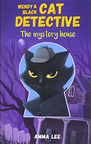 Wendy and Black: The Cat Detective 1: The Mystery House (Wendy & Black: The Cat Detective)