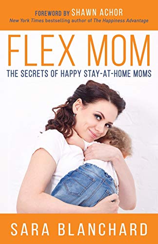 Flex Mom: The Secrets of Happy Stay-at-Home Moms - 5412