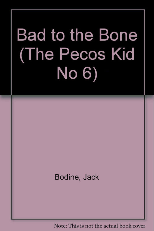 Bad to the Bone (The Pecos Kid No 6)