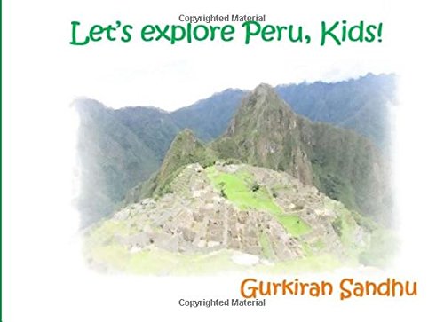 Let's explore Peru, Kids!: Mom's Choice Award Winner (Let's explore the world, Kids!)
